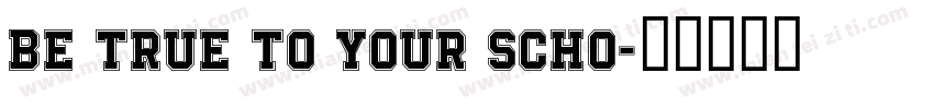 Be True To Your Scho字体转换
